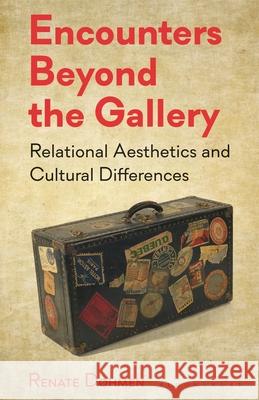 Encounters Beyond the Gallery: Relational Aesthetics and Cultural Difference Dohmen, Renate 9781780763712 I.B.Tauris