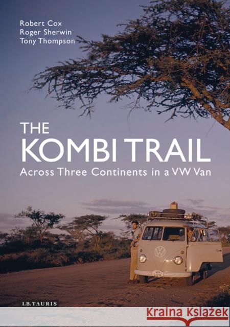 The Kombi Trail: Across Three Continents in a VW Van Cox, Robert 9781780763767 0