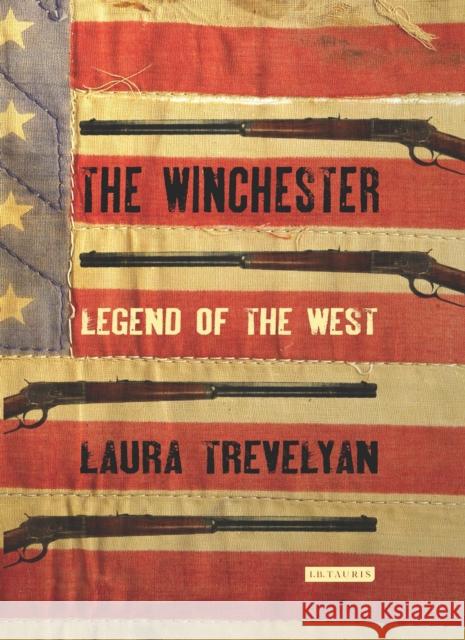 The Winchester : Legend of the West Laura Trevelyan 9781780764696 I B TAURIS