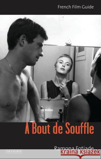 A Bout de Souffle: French Film Guide Fotiade, Ramona 9781780765082 I. B. Tauris & Company