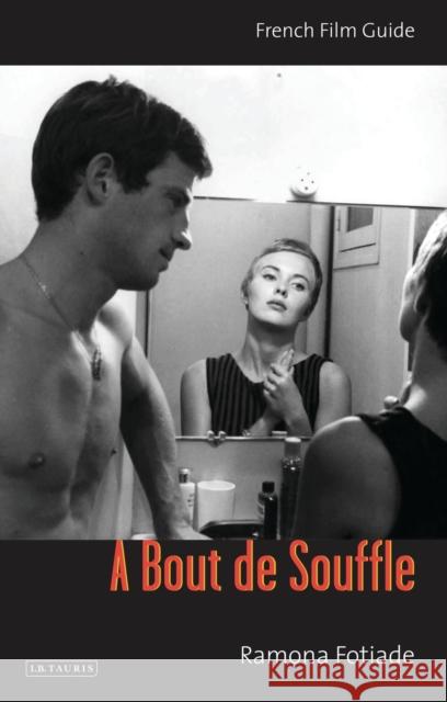 A Bout de Souffle: French Film Guide Fotiade, Ramona 9781780765099