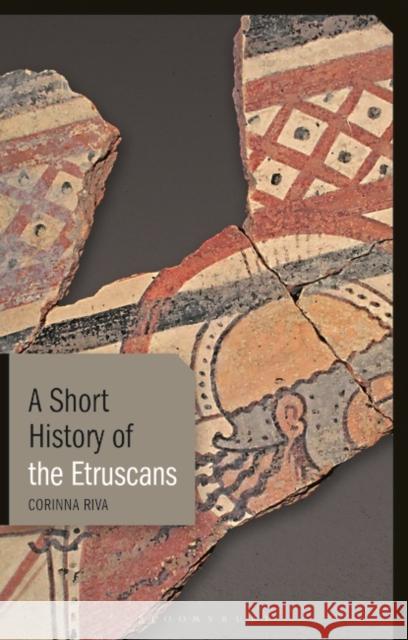 A Short History of the Etruscans Corinna Riva 9781780766157