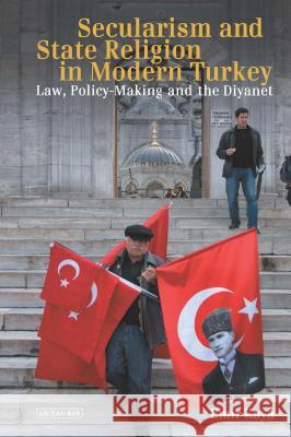 Secularism and State Religion in Modern Turkey: Law, Policy-Making and the Diyanet Emir Kaya 9781780766225 Bloomsbury Publishing PLC