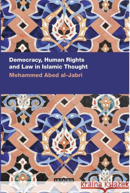 Democracy, Human Rights and Law in Islamic Thought Mohammed Abed al-Jabri 9781780766508 I. B. Tauris & Company