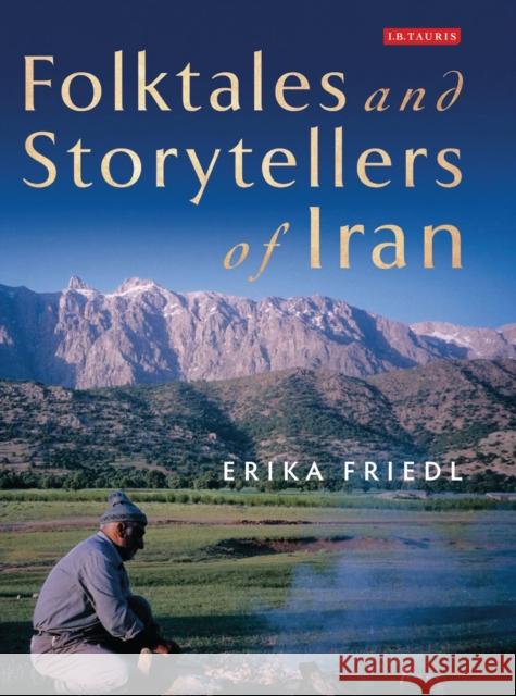 Folktales and Storytellers of Iran: Culture, Ethos and Identity Friedl, Erika 9781780766690 I. B. Tauris & Company