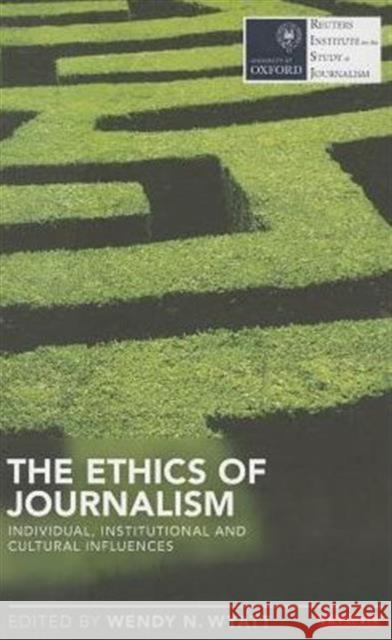 The Ethics of Journalism: Individual, Institutional and Cultural Influences Wyatt, Wendy N. 9781780766744