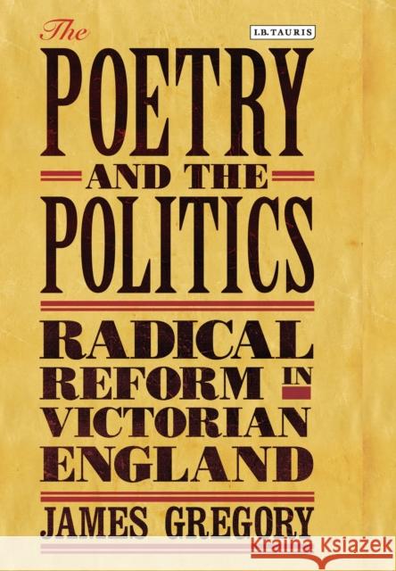 The Poetry and the Politics: Radical Reform in Victorian England James, Gregory 9781780767239