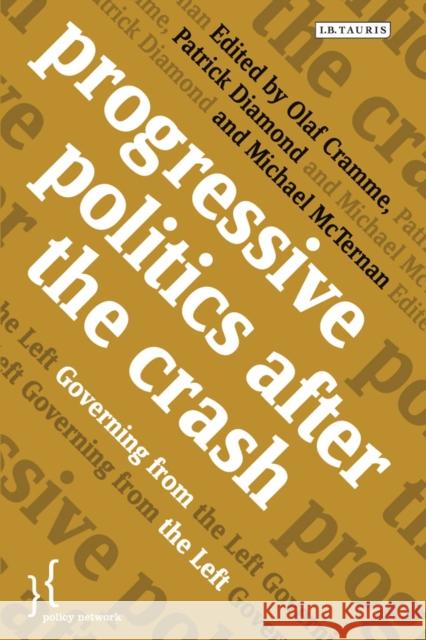 Progressive Politics after the Crash : Governing from the Left Olaf Cramme & Patrick Diamond 9781780767642