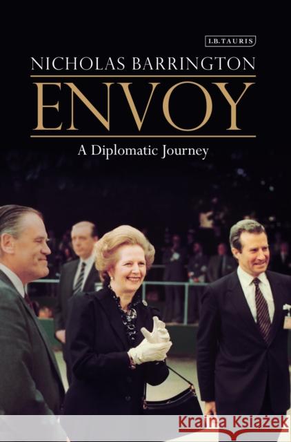 Envoy : A Diplomatic Journey Nicholas Barrington 9781780767994