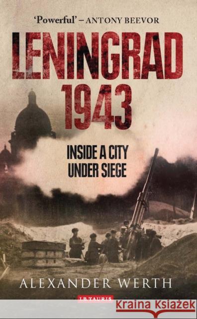 Leningrad 1943: Inside a City Under Siege Alexander Werth, Nicolas Werth 9781780768724 Bloomsbury Publishing PLC