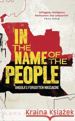 In the Name of the People: Angola's Forgotten Massacre Lara Pawson 9781780769059 Bloomsbury Publishing PLC