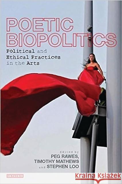 Poetic Biopolitics: Practices of Relation in Architecture and the Arts Rawes, Peg 9781780769127