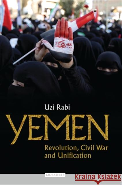 Yemen : Revolution, Civil War and Unification Uzi Rabi 9781780769462