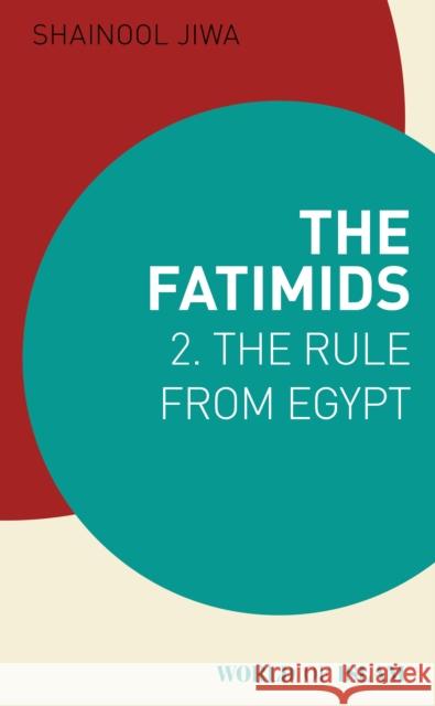 The Age of the Fatimids Shainool Jiwa   9781780769486 I.B.Tauris