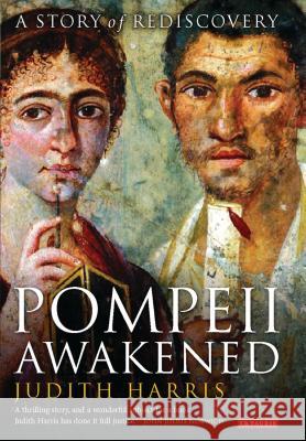 Pompeii Awakened: A Story of Rediscovery Judith Harris 9781780769646