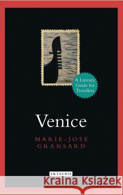 Venice : A Literary Guide for Travellers Marie-Jose Gransard 9781780769837 I B TAURIS