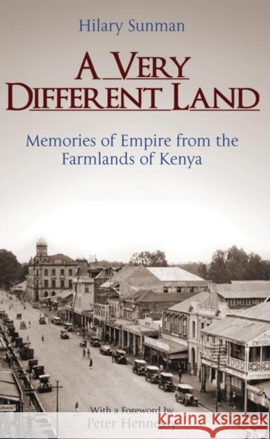 A Very Different Land: Memories of Empire from the Farmlands of Kenya Hilary Sunman Peter Hennessy  9781780769967