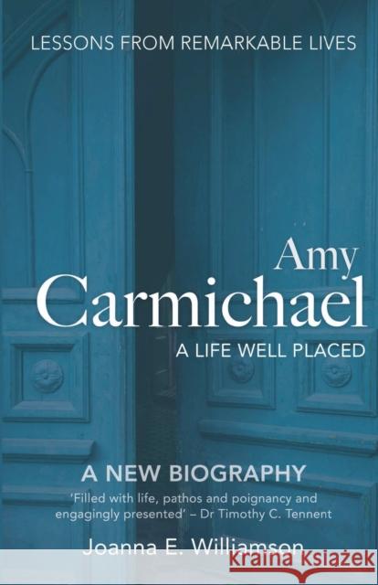 Amy Carmichael: A Life Well Placed Joanna Williamson 9781780780627 Authentic Media