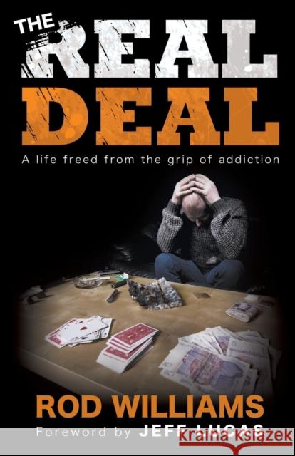 The Real Deal : A Life Freed from the Grip of Addiction Rod Williamson 9781780781211