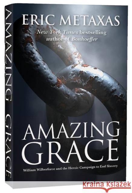 Amazing Grace: William Wilberforce and the Heroic Campaign Eric Metaxas 9781780783048