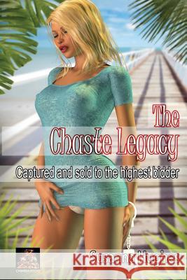 The Chaste Legacy: Captured and sold to the highest bidder Hughes, Susanna 9781780804569