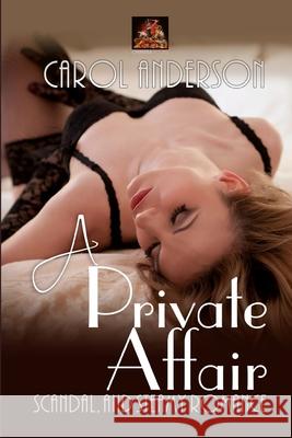 A Private Affair: Scandal, and steamy romance Carol Anderson 9781780806990