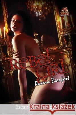 Rebel Girl: Escaping a Puritan life Beaufort, Roxane 9781780807577 Chimera Books