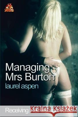 Managing Mrs Burton: Receiving their first spanking... Laurel Aspen 9781780809281