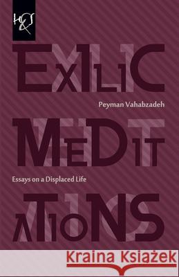 Exilic Meditations: Essays on a Displaced Life Peyman Vahabzadeh 9781780831855 H&s Media