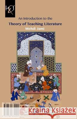 An Introduction to the Theory of Teaching Literature: Negare-ye Amoozesh Adabiyat Jami, Mehdi 9781780834092 H&s Media