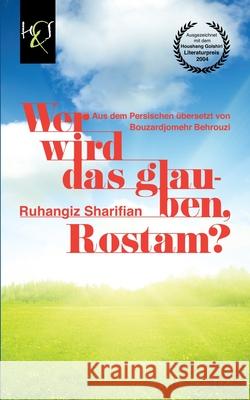 Wer Wird Das Glauben, Rostam? Ruhangiz Sharifian Bouzardjomehr Behrouzi Angelika Fruhwirth 9781780834375 H&s Media