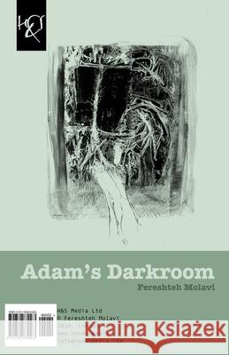 Adam's Darkroom: Tarikkhaneh-ye Adam Molavi, Fereshteh 9781780835563 H&s Media