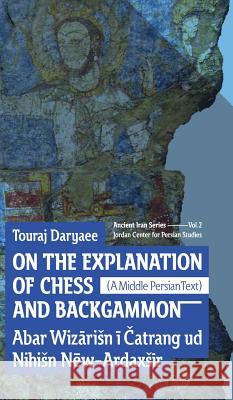 On the Explanation of Chess and Backgammon Touraj Daryaee 9781780836188