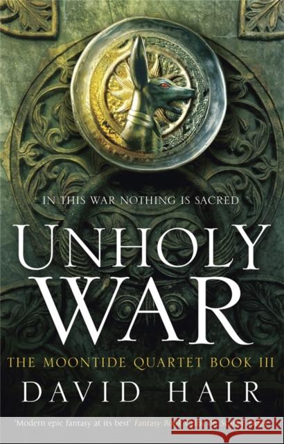 Unholy War: The Moontide Quartet Book 3 David Hair 9781780872056