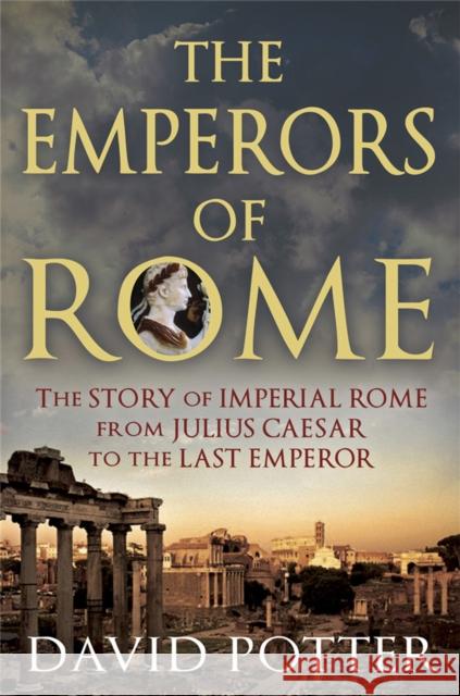 Emperors of Rome David Potter 9781780877501 Quercus Publishing