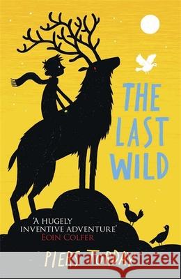 The Last Wild Trilogy: The Last Wild: Book 1 Piers Torday 9781780878300 Hachette Children's Group
