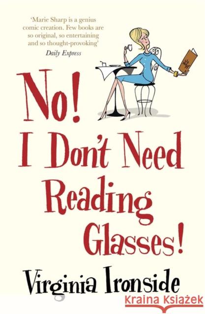 No! I Don't Need Reading Glasses: Marie Sharp 2 Virginia Ironsides 9781780878607 Quercus Publishing