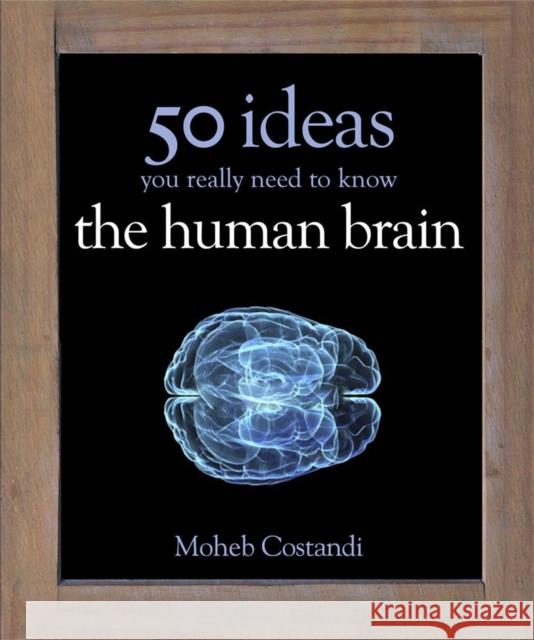 50 Human Brain Ideas You Really Need to Know Moheb Costandi 9781780879109 Quercus Publishing