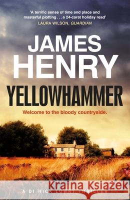 Yellowhammer: The gripping second murder mystery in the DI Nicholas Lowry series James Henry 9781780879840 Quercus Publishing