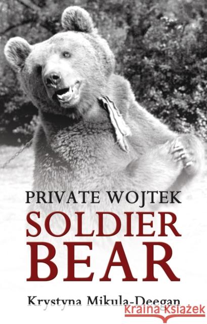 Private Wojtek: Soldier Bear  9781780880037 Troubador Publishing