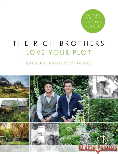 Love Your Plot: Gardens Inspired by Nature: tips and tricks to transform your garden into a perfect paradise David Rich 9781780897417
