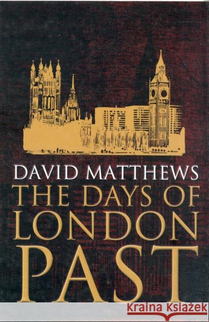 The Days of London Past David Matthews 9781780910567