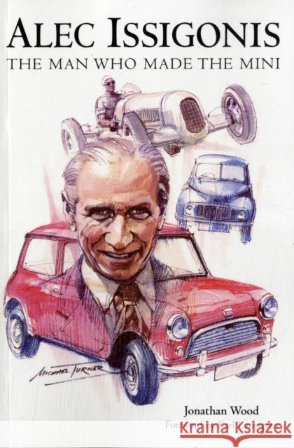 Alec Issigonis the Man Who Made the Mini Jonathan Wood 9781780910970