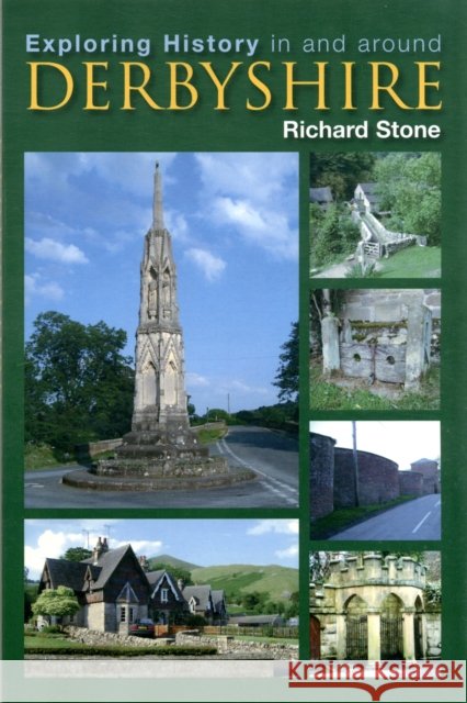 Exploring History in and Around Derbyshire Richard Stone 9781780911083