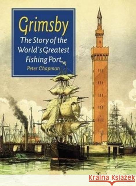 The Story of the World's Greatest Fishing Port Peter Chapman 9781780911281