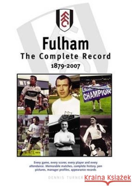 Fulham FC: The Complete Record 1879-2007 Dennis Turner 9781780911328