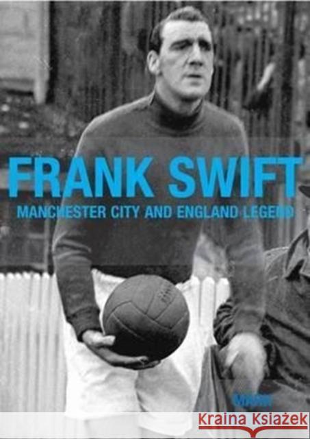 Frank Swift - Manchester City and England Legend Mark Metcalf 9781780912004