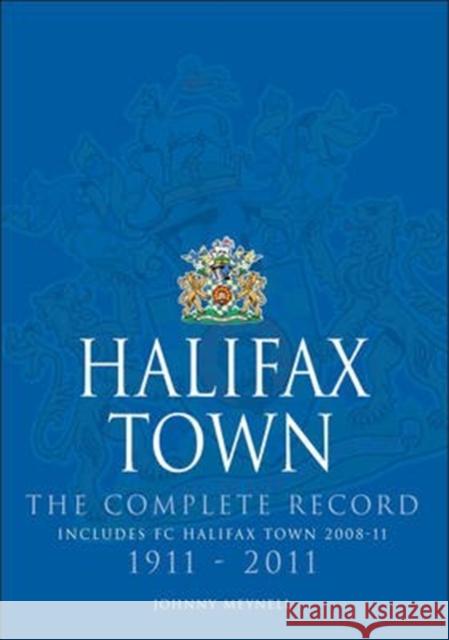 Halifax Town: The Complete Record Johnny Meynell 9781780913216 DB Publishing