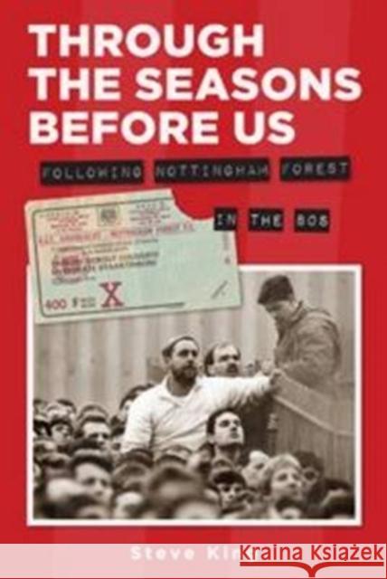 Through the Seasons Before Us - Following Nottingham Forest in the 80's Steve King 9781780913391