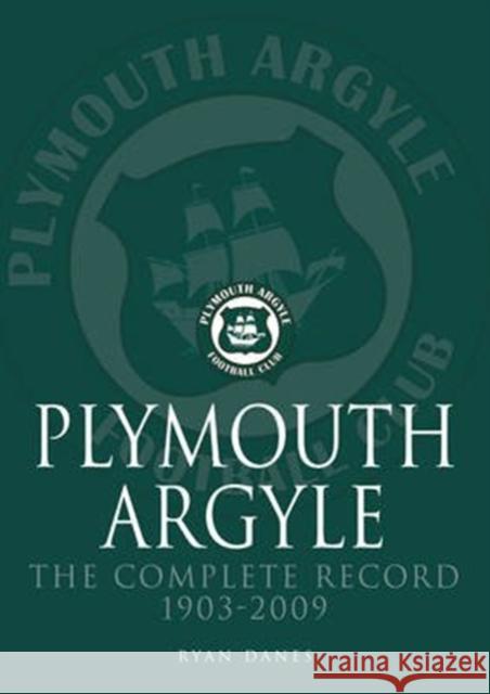 Plymouth Argyle: The Complete Record 1903-2009 Ryan Danes 9781780914084 DB Publishing